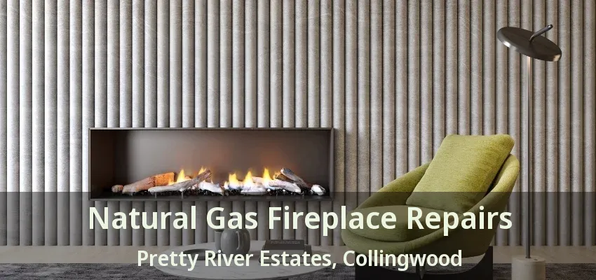 Natural Gas Fireplace Repairs Pretty River Estates, Collingwood - ON Natural Gas Fireplace Repairs Pretty River Estates, Collingwood - ON