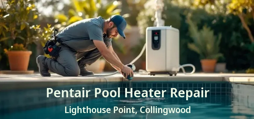 Pentair Pool Heater Repair Lighthouse Point, Collingwood - ON Pentair Pool Heater Repair Lighthouse Point, Collingwood - ON