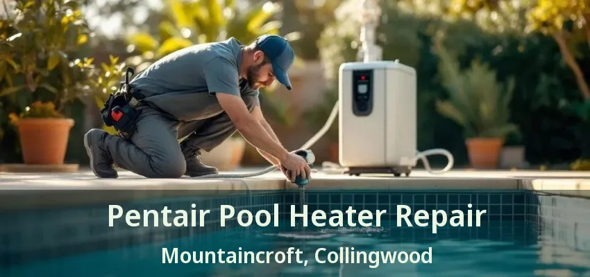 Pentair Pool Heater Repair Mountaincroft, Collingwood - ON Pentair Pool Heater Repair Mountaincroft, Collingwood - ON