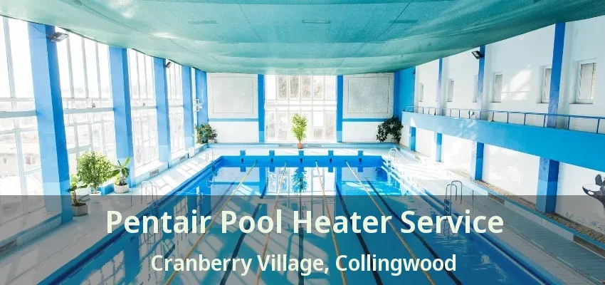 Pentair Pool Heater Service Cranberry Village, Collingwood - ON Pentair Pool Heater Service Cranberry Village, Collingwood - ON