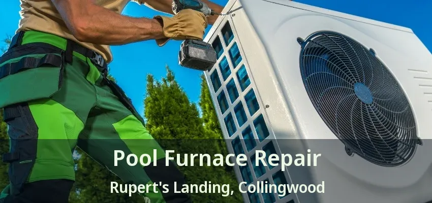 Pool Furnace Repair Rupert's Landing, Collingwood - ON Pool Furnace Repair Rupert's Landing, Collingwood - ON