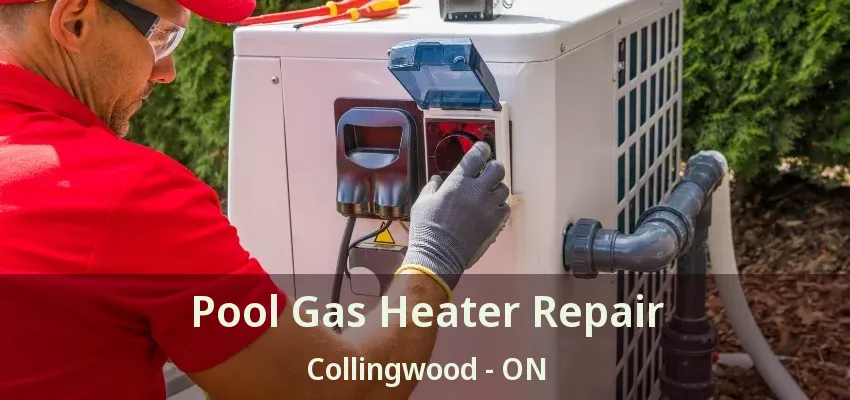 Pool Gas Heater Repair Collingwood - ON Pool Gas Heater Repair Collingwood - ON