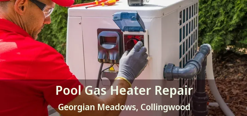Pool Gas Heater Repair Georgian Meadows, Collingwood - ON Pool Gas Heater Repair Georgian Meadows, Collingwood - ON