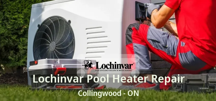 Lochinvar Pool Heater Repair Collingwood - ON Lochinvar Pool Heater Repair Collingwood - ON