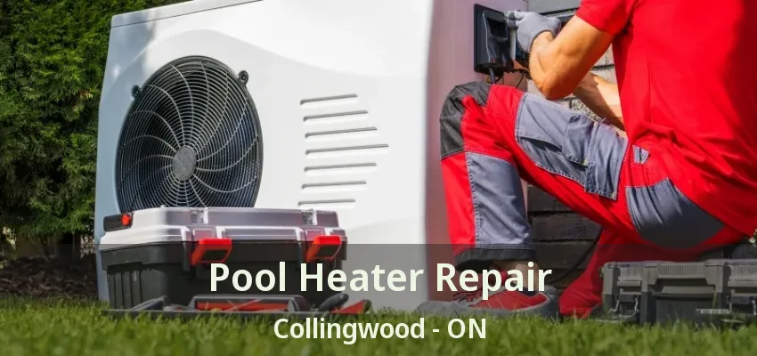 Pool Heater Repair Collingwood - ON Pool Heater Repair Collingwood - ON