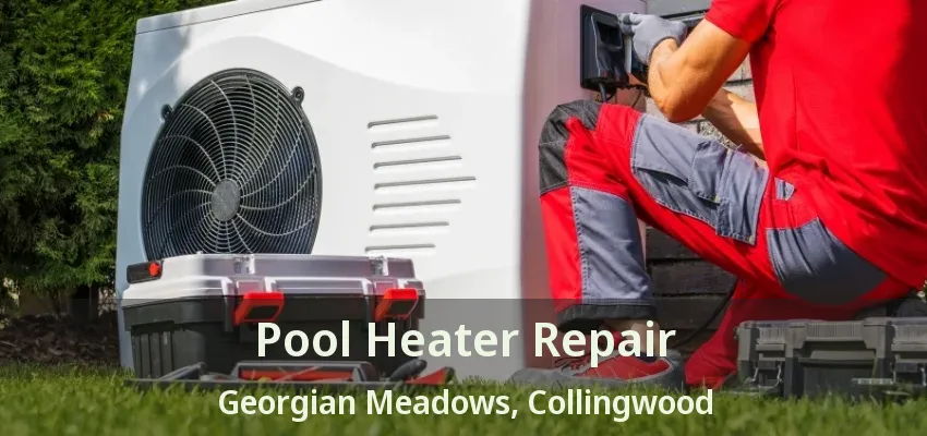 Pool Heater Repair Georgian Meadows, Collingwood - ON Pool Heater Repair Georgian Meadows, Collingwood - ON