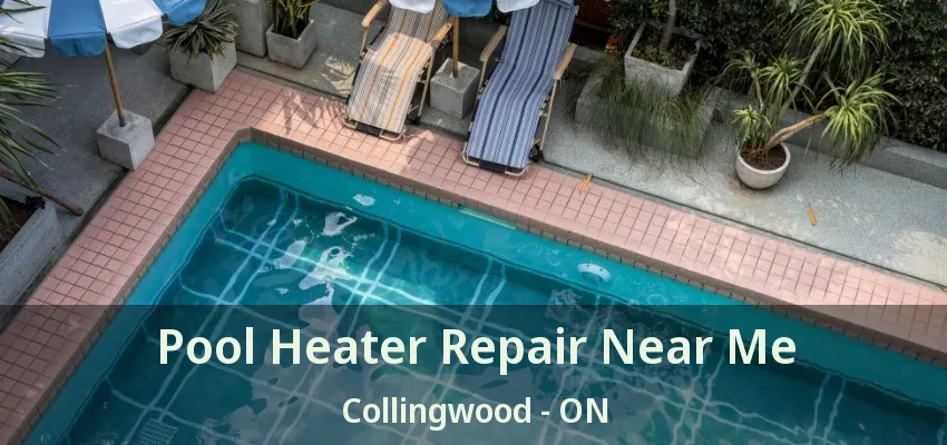 Pool Heater Repair Near Me Collingwood - ON Pool Heater Repair Near Me Collingwood - ON