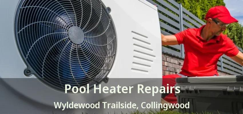 Pool Heater Repairs Wyldewood Trailside, Collingwood - ON Pool Heater Repairs Wyldewood Trailside, Collingwood - ON
