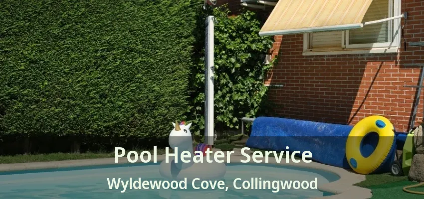 Pool Heater Service Wyldewood Cove, Collingwood - ON Pool Heater Service Wyldewood Cove, Collingwood - ON