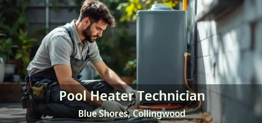 Pool Heater Technician Blue Shores, Collingwood - ON Pool Heater Technician Blue Shores, Collingwood - ON
