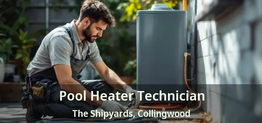 Pool Heater Technician The Shipyards, Collingwood - ON Pool Heater Technician The Shipyards, Collingwood - ON