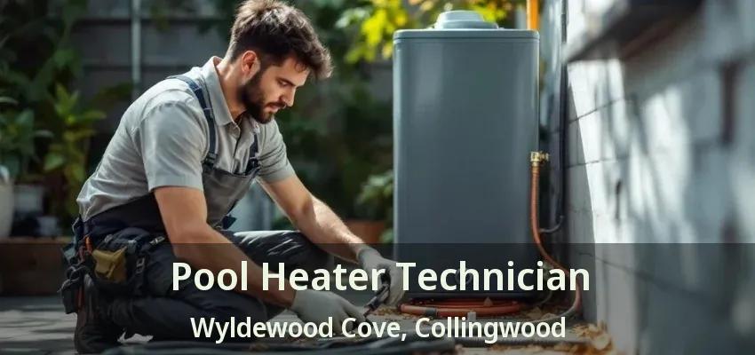 Pool Heater Technician Wyldewood Cove, Collingwood - ON
