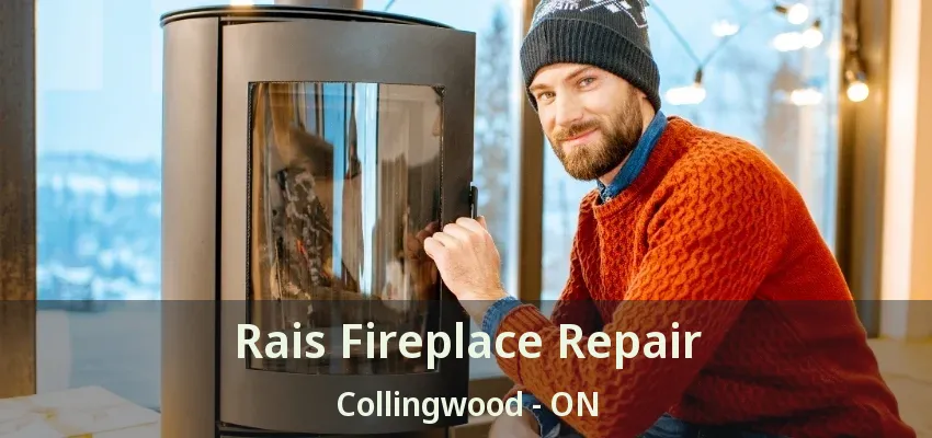 Rais Fireplace Repair Collingwood - ON Rais Fireplace Repair Collingwood - ON