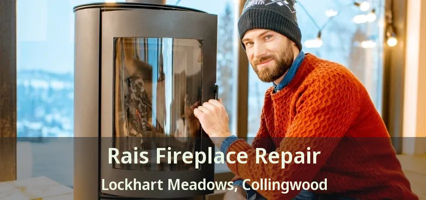 Rais Fireplace Repair Lockhart Meadows, Collingwood - ON Rais Fireplace Repair Lockhart Meadows, Collingwood - ON