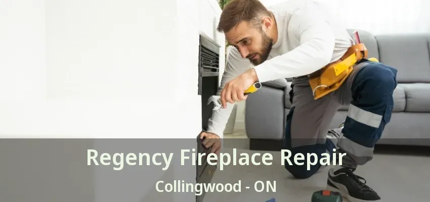 Regency Fireplace Repair Collingwood - ON Regency Fireplace Repair Collingwood - ON