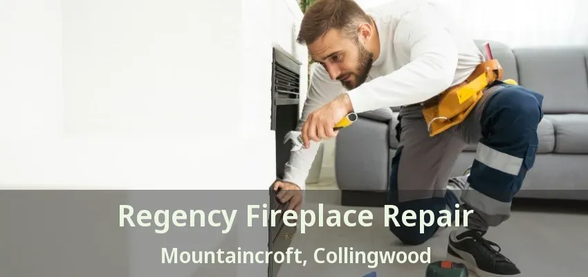 Regency Fireplace Repair Mountaincroft, Collingwood - ON Regency Fireplace Repair Mountaincroft, Collingwood - ON