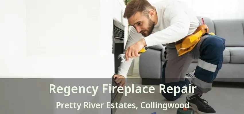 Regency Fireplace Repair Pretty River Estates, Collingwood - ON Regency Fireplace Repair Pretty River Estates, Collingwood - ON