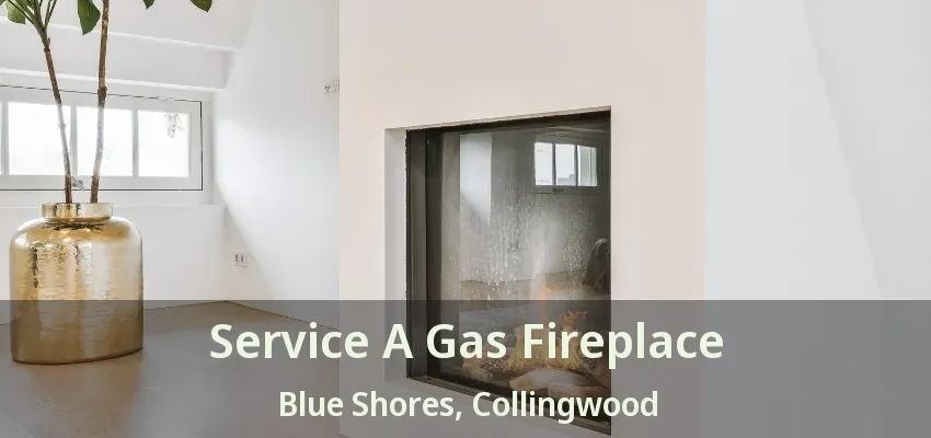 Service A Gas Fireplace Blue Shores, Collingwood - ON Service A Gas Fireplace Blue Shores, Collingwood - ON