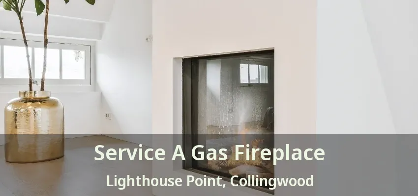 Service A Gas Fireplace Lighthouse Point, Collingwood - ON Service A Gas Fireplace Lighthouse Point, Collingwood - ON