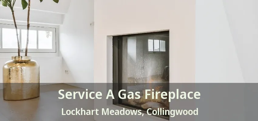 Service A Gas Fireplace Lockhart Meadows, Collingwood - ON Service A Gas Fireplace Lockhart Meadows, Collingwood - ON