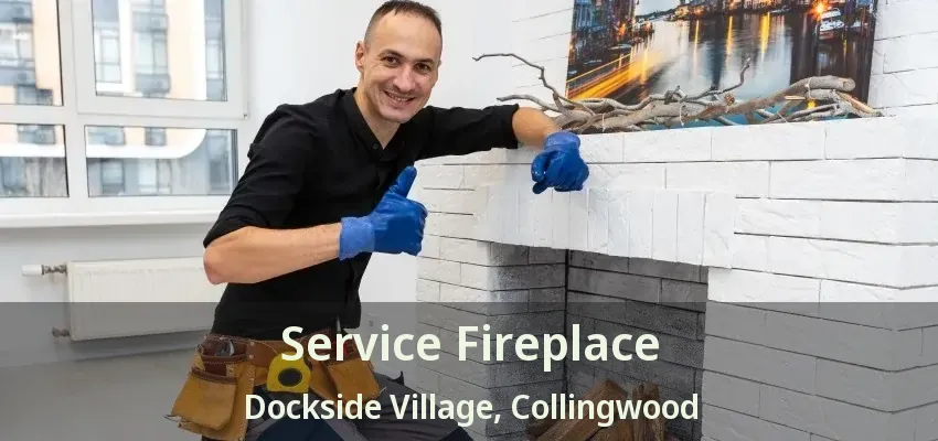 Service Fireplace Dockside Village, Collingwood - ON Service Fireplace Dockside Village, Collingwood - ON