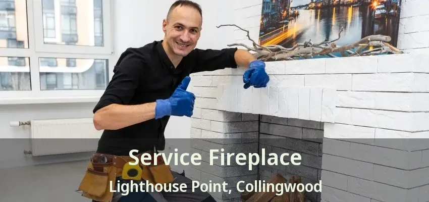 Service Fireplace Lighthouse Point, Collingwood - ON Service Fireplace Lighthouse Point, Collingwood - ON