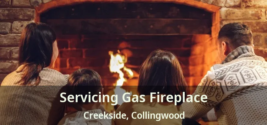 Servicing Gas Fireplace Creekside, Collingwood - ON Servicing Gas Fireplace Creekside, Collingwood - ON
