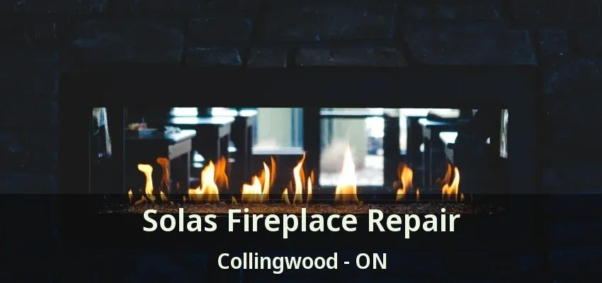 Solas Fireplace Repair Collingwood - ON Solas Fireplace Repair Collingwood - ON