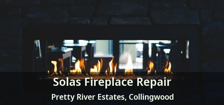 Solas Fireplace Repair Pretty River Estates, Collingwood - ON Solas Fireplace Repair Pretty River Estates, Collingwood - ON