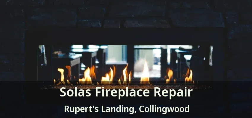 Solas Fireplace Repair Rupert's Landing, Collingwood - ON Solas Fireplace Repair Rupert's Landing, Collingwood - ON
