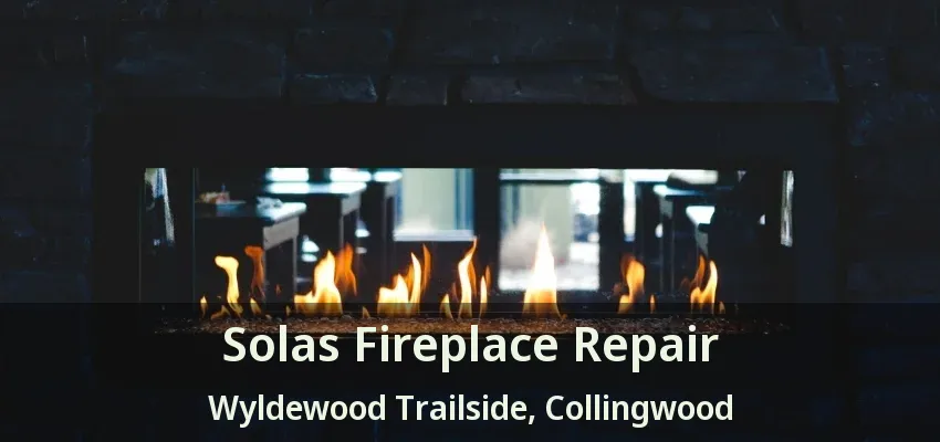 Solas Fireplace Repair Wyldewood Trailside, Collingwood - ON Solas Fireplace Repair Wyldewood Trailside, Collingwood - ON
