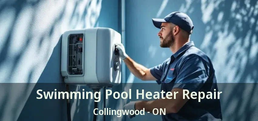 Swimming Pool Heater Repair Collingwood - ON Swimming Pool Heater Repair Collingwood - ON