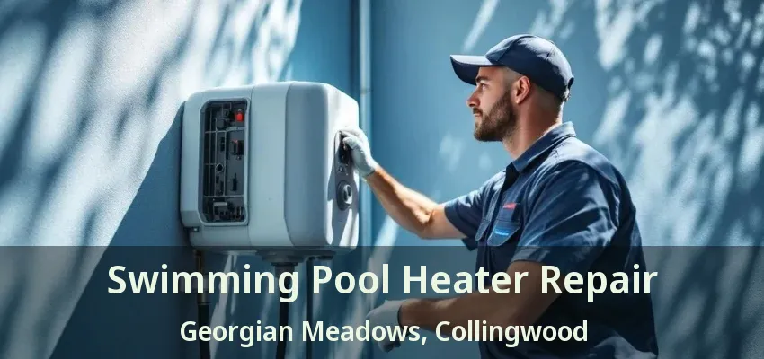 Swimming Pool Heater Repair Georgian Meadows, Collingwood - ON Swimming Pool Heater Repair Georgian Meadows, Collingwood - ON