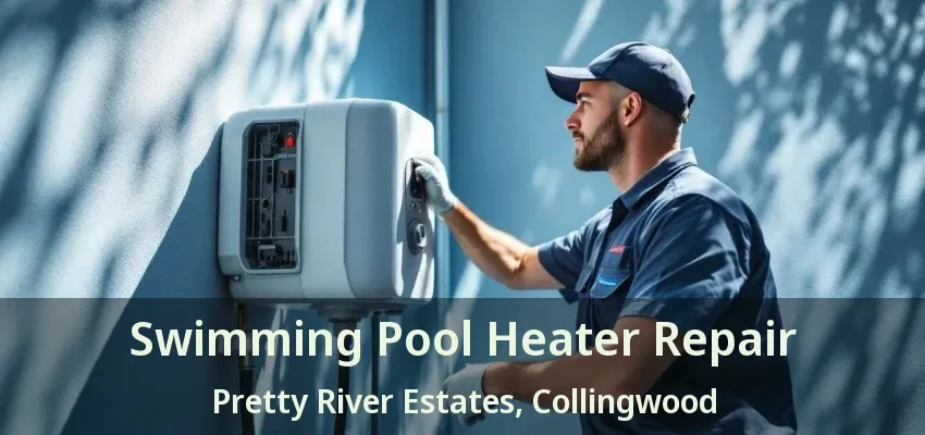 Swimming Pool Heater Repair Pretty River Estates, Collingwood - ON Swimming Pool Heater Repair Pretty River Estates, Collingwood - ON