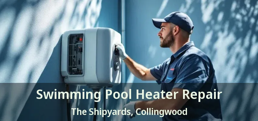 Swimming Pool Heater Repair The Shipyards, Collingwood - ON Swimming Pool Heater Repair The Shipyards, Collingwood - ON