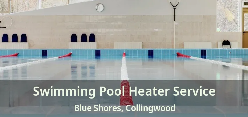 Swimming Pool Heater Service Blue Shores, Collingwood - ON Swimming Pool Heater Service Blue Shores, Collingwood - ON