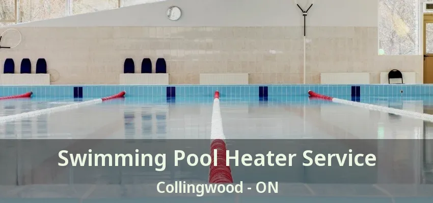 Swimming Pool Heater Service Collingwood - ON