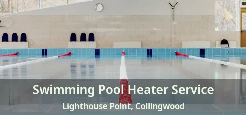 Swimming Pool Heater Service Lighthouse Point, Collingwood - ON Swimming Pool Heater Service Lighthouse Point, Collingwood - ON