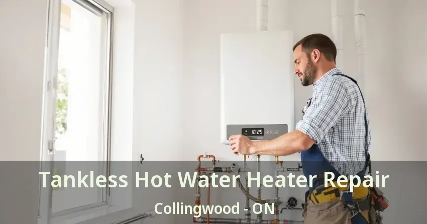 Tankless Hot Water Heater Repair Collingwood - ON Tankless Hot Water Heater Repair Collingwood - ON
