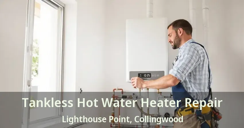 Tankless Hot Water Heater Repair Lighthouse Point, Collingwood - ON Tankless Hot Water Heater Repair Lighthouse Point, Collingwood - ON