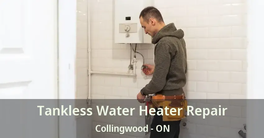 Tankless Water Heater Repair Collingwood - ON Tankless Water Heater Repair Collingwood - ON