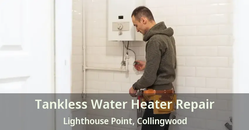 Tankless Water Heater Repair Lighthouse Point, Collingwood - ON Tankless Water Heater Repair Lighthouse Point, Collingwood - ON