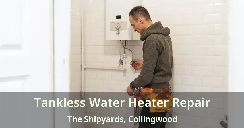 Tankless Water Heater Repair The Shipyards, Collingwood - ON Tankless Water Heater Repair The Shipyards, Collingwood - ON
