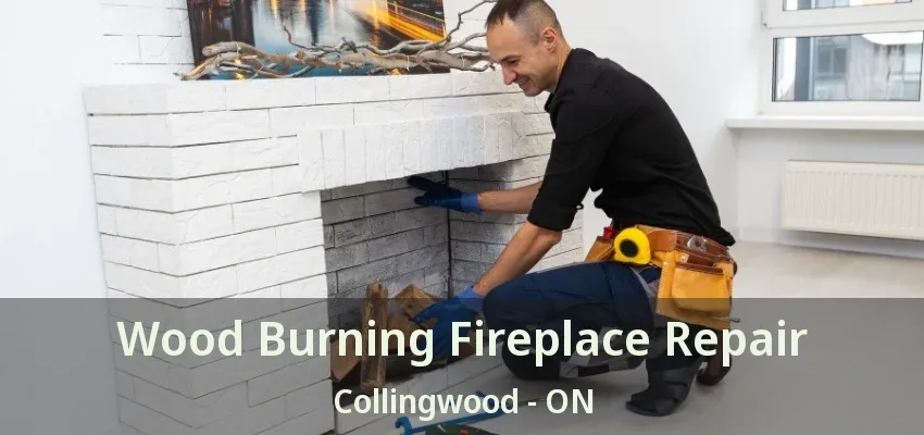 Wood Burning Fireplace Repair Collingwood - ON Wood Burning Fireplace Repair Collingwood - ON