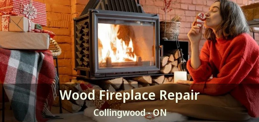 Wood Fireplace Repair Collingwood - ON Wood Fireplace Repair Collingwood - ON